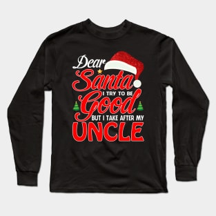 Dear Santa I Tried To Be Good But I Take After My UNCLE T-Shirt Long Sleeve T-Shirt